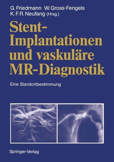 Cover for Gerd Friedmann · Stent-Implantationen und Vaskulare MR-Diagnostik (Paperback Book) [Softcover reprint of the original 1st ed. 1991 edition] (2011)