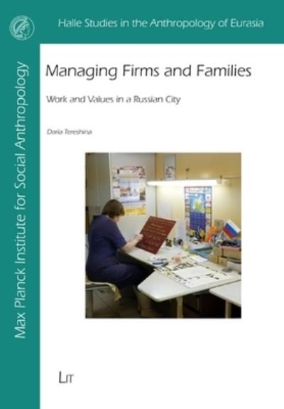 Cover for Daria Tereshina · Managing Firms and Families: Work and Values in a Russian City - Halle Studies in the Anthropology of Eurasia (Paperback Book) (2022)