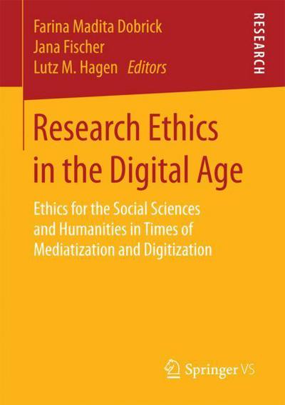 Research Ethics in the Digital Age: Ethics for the Social Sciences and Humanities in Times of Mediatization and Digitization (Paperback Book) [1st ed. 2018 edition] (2017)