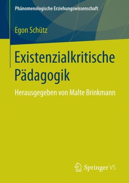 Cover for Egon Schutz · Existenzialkritische Padagogik: Herausgegeben Von Malte Brinkmann - PHanomenologische Erziehungswissenschaft (Paperback Book) [1. Aufl. 2017 edition] (2016)