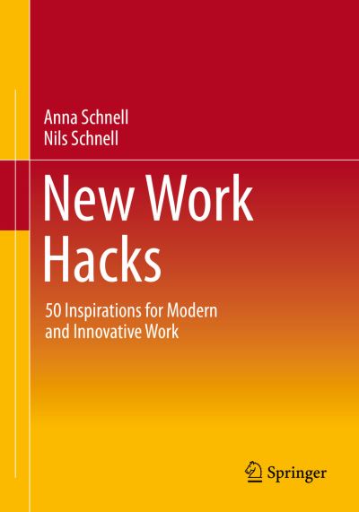 Cover for Anna Schnell · New Work Hacks: 50 Inspirations for Modern and Innovative Work (Paperback Book) [1st ed. 2021 edition] (2021)