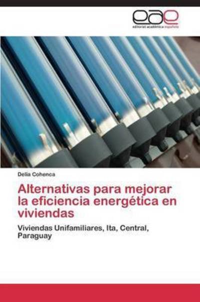 Cover for Delia Cohenca · Alternativas Para Mejorar La Eficiencia Energética en Viviendas: Viviendas Unifamiliares, Ita, Central, Paraguay (Taschenbuch) [Spanish edition] (2014)