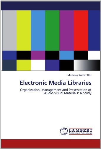 Cover for Mrinmay Kumar Das · Electronic Media Libraries: Organization, Management and Preservation of Audio-visual Materials: a Study (Paperback Book) (2012)