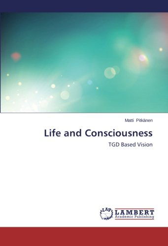 Cover for Matti Pitkänen · Life and Consciousness: Tgd Based Vision (Paperback Book) (2014)