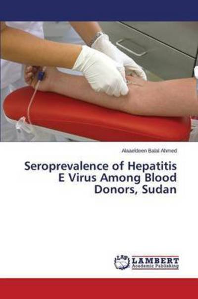 Seroprevalence of Hepatitis E Vir - Ahmed - Bøger -  - 9783659809088 - 22. december 2015