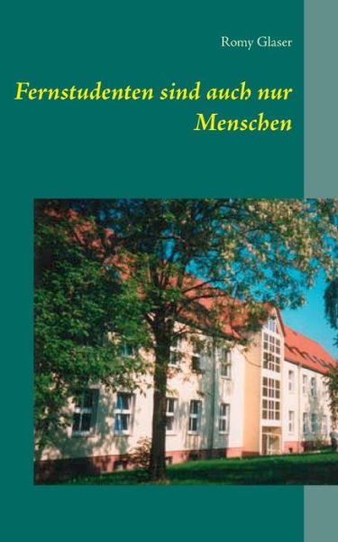 Cover for Romy Glaser · Fernstudenten Sind Auch Nur Menschen (Paperback Book) [German edition] (2013)