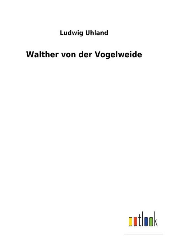 Walther von der Vogelweide - Uhland - Books -  - 9783732621088 - January 2, 2018