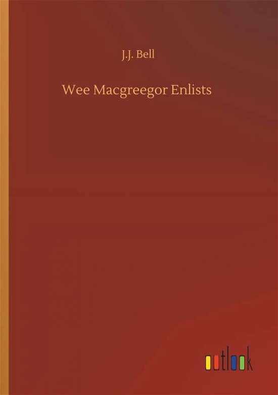 Wee Macgreegor Enlists - Bell - Bøger -  - 9783734094088 - 25. september 2019