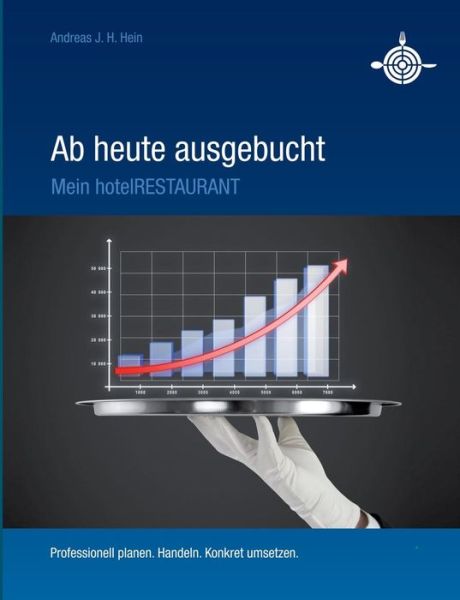 Cover for Andreas J H Hein · Ab Heute Ausgebucht - Mein Hotelrestaurant (Paperback Book) (2015)