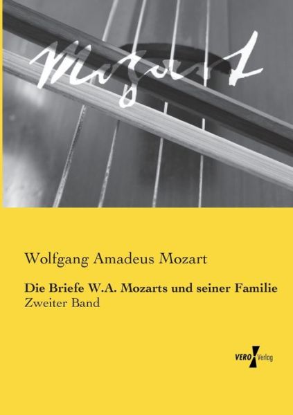 Die Briefe W.A. Mozarts und seiner Familie: Zweiter Band - Wolfgang Amadeus Mozart - Livros - Vero Verlag - 9783737204088 - 17 de agosto de 2020