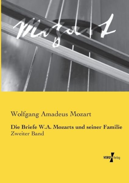 Die Briefe W.A. Mozarts und seiner Familie: Zweiter Band - Wolfgang Amadeus Mozart - Bøger - Vero Verlag - 9783737204088 - 17. august 2020