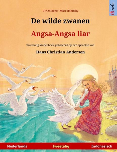 Cover for Ulrich Renz · De wilde zwanen - Angsa-Angsa liar (Nederlands - Indonesisch): Tweetalig kinderboek naar een sprookje van Hans Christian Andersen - Sefa Prentenboeken in Twee Talen (Paperback Book) (2024)