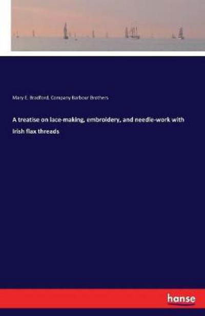 A treatise on lace-making, emb - Bradford - Kirjat -  - 9783744738088 - perjantai 7. huhtikuuta 2017