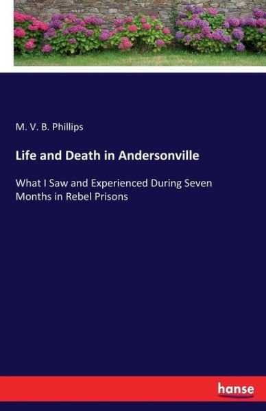 Life and Death in Andersonvill - Phillips - Books -  - 9783744754088 - April 25, 2017