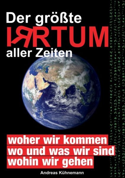 Cover for Andreas Kuhnemann · Der groesste Irrtum aller Zeiten: Das Weltbild der Menschheit im Wandel. Bisher geltende Paradigmen kippen. (Paperback Book) (2020)