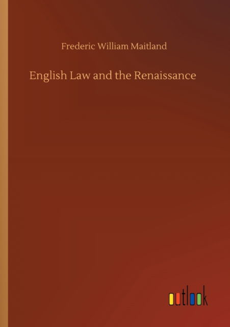 English Law and the Renaissance - Frederic William Maitland - Books - Outlook Verlag - 9783752421088 - August 6, 2020