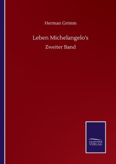 Leben Michelangelo's: Zweiter Band - Herman Grimm - Books - Salzwasser-Verlag Gmbh - 9783752517088 - September 20, 2020