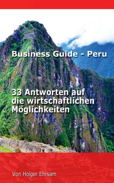 Cover for Holger Ehrsam · Business Guide - Peru: 33 Antworten auf die wirtschaftlichen Moeglichkeiten (Paperback Bog) (2020)