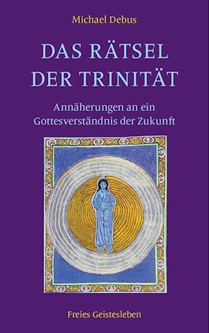 Das Rätsel der Trinität - Michael Debus - Books - Freies Geistesleben - 9783772528088 - July 1, 2023