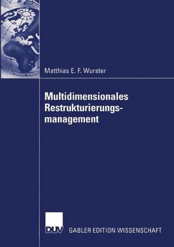 Multidimensionales Restrukturierungsmanagement - Matthias Emil-Fritz Wurster - Books - Deutscher Universitats-Verlag - 9783824478088 - October 30, 2003