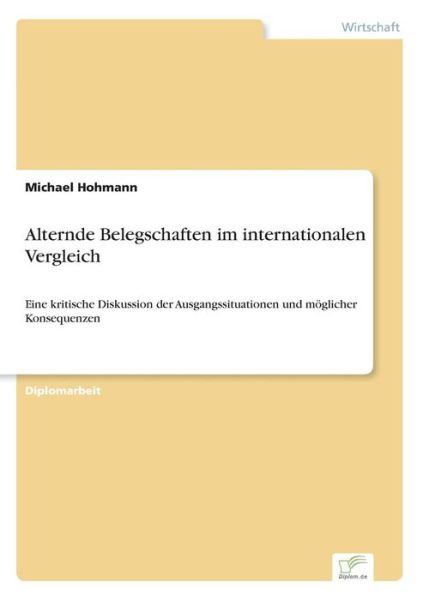 Cover for Michael Hohmann · Alternde Belegschaften im internationalen Vergleich: Eine kritische Diskussion der Ausgangssituationen und moeglicher Konsequenzen (Paperback Bog) [German edition] (2006)