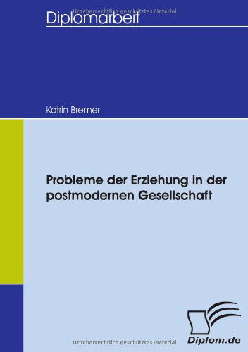 Cover for Katrin Bremer · Probleme Der Erziehung in Der Postmodernen Gesellschaft (Paperback Book) [German edition] (2007)