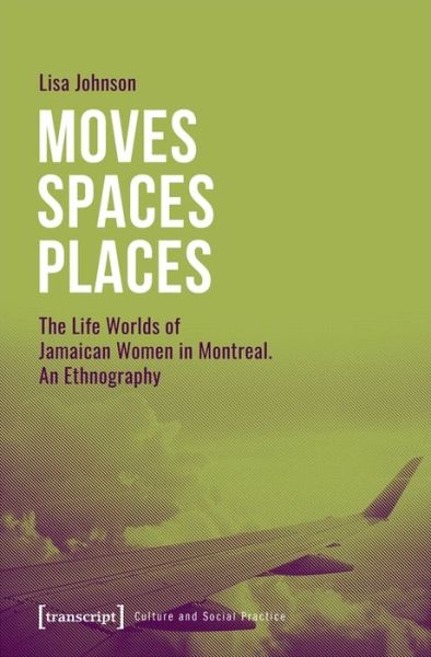 Cover for Lisa Johnson · Moves Spaces Places – The Life Worlds of Jamaican Women in Montreal, An Ethnography (Paperback Book) (2023)