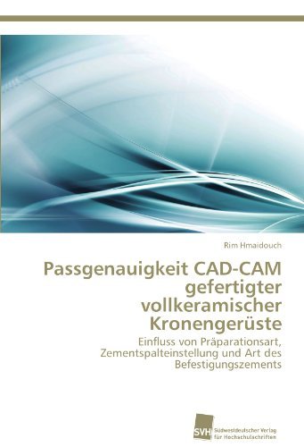 Cover for Rim Hmaidouch · Passgenauigkeit Cad-cam Gefertigter Vollkeramischer Kronengerüste: Einfluss Von Präparationsart, Zementspalteinstellung Und Art Des Befestigungszements (Pocketbok) [German edition] (2011)