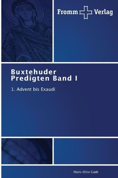 Cover for Hans-otto Gade · Buxtehuder Predigten Band I: 1. Advent Bis Exaudi (Taschenbuch) [German edition] (2013)