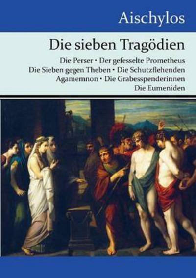 Cover for Aischylos · Die sieben Tragoedien (Paperback Book) (2016)