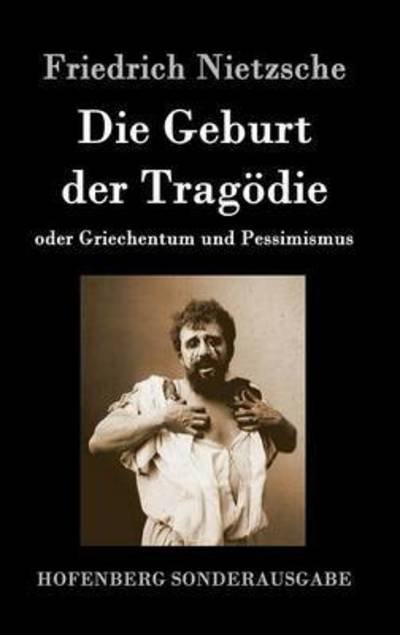 Cover for Friedrich Wilhelm Nietzsche · Die Geburt der Tragoedie: oder Griechentum und Pessimismus (Innbunden bok) (2016)