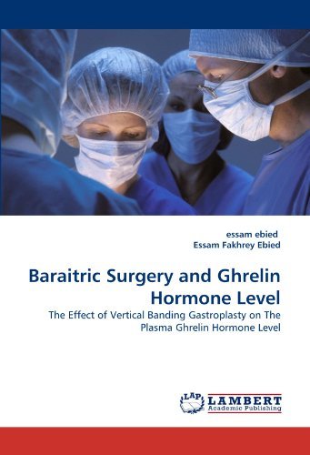 Cover for Essam Fakhrey Ebied · Baraitric Surgery and Ghrelin Hormone Level: the Effect of Vertical Banding Gastroplasty on the Plasma Ghrelin Hormone Level (Paperback Bog) (2011)