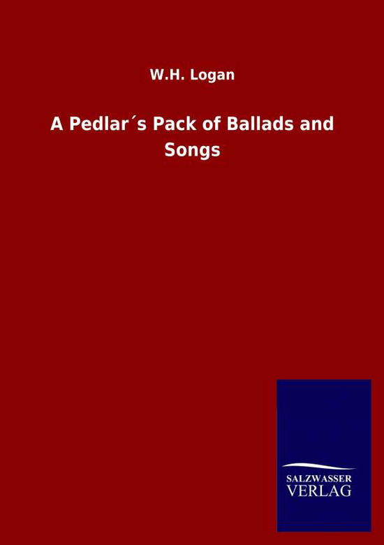 Cover for W H Logan · A Pedlars Pack of Ballads and Songs (Taschenbuch) (2020)