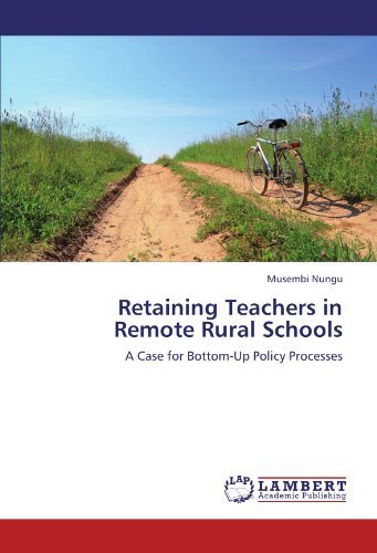 Retaining Teachers in Remote Rural Schools: a Case for Bottom-up Policy Processes - Musembi Nungu - Books - LAP LAMBERT Academic Publishing - 9783846542088 - March 6, 2012