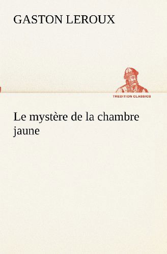 Le Mystère De La Chambre Jaune (Tredition Classics) (French Edition) - Gaston Leroux - Livros - tredition - 9783849132088 - 20 de novembro de 2012