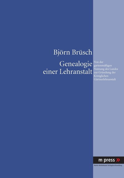 Cover for Bjorn Brusch · Genealogie Einer Lehranstalt: Von Der Gartenmaeßigen Nutzung Des Landes Zur Gruendung Der Koeniglichen Gaertnerlehranstalt (Hardcover Book) [German edition] (2010)