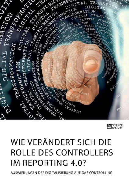 Cover for Anonym · Wie verandert sich die Rolle des Controllers im Reporting 4.0? Auswirkungen der Digitalisierung auf das Controlling (Paperback Book) (2021)