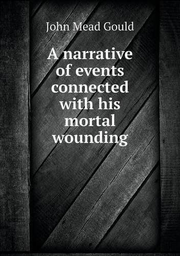 Cover for John Mead Gould · A Narrative of Events Connected with His Mortal Wounding (Paperback Book) (2013)