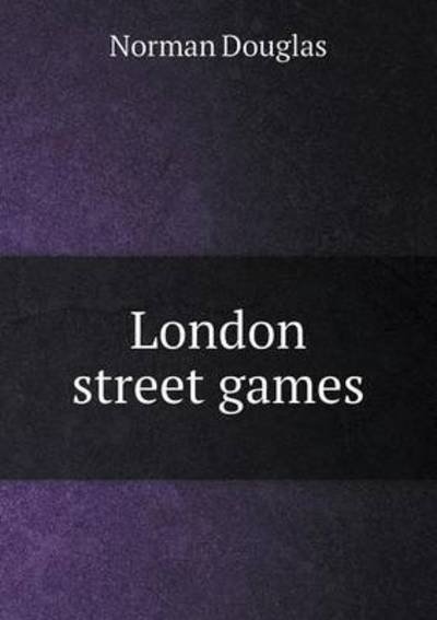Cover for Norman Douglas · London Street Games (Paperback Book) (2015)