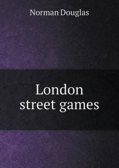 Cover for Norman Douglas · London Street Games (Taschenbuch) (2015)