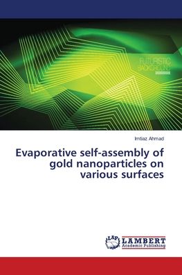 Evaporative self-assembly of gold - Ahmad - Książki -  - 9786202077088 - 15 czerwca 2018