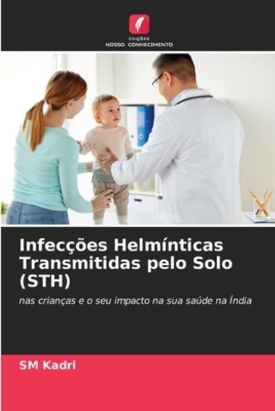 Infeccoes Helminticas Transmitidas pelo Solo (STH) - Sm Kadri - Livros - Edicoes Nosso Conhecimento - 9786202965088 - 4 de outubro de 2021