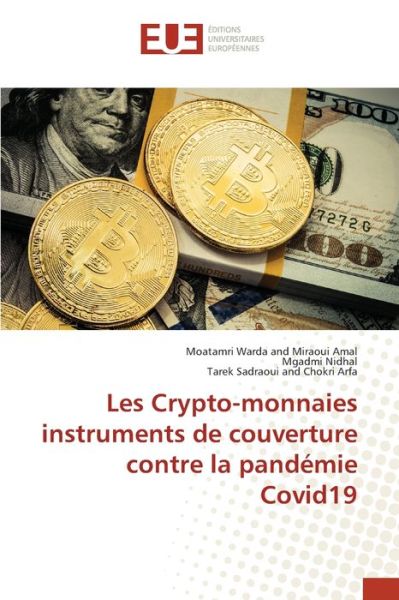 Cover for Moatamri Warda and Miraoui Amal · Les Crypto-monnaies instruments de couverture contre la pandémie Covid19 (Paperback Book) (2021)