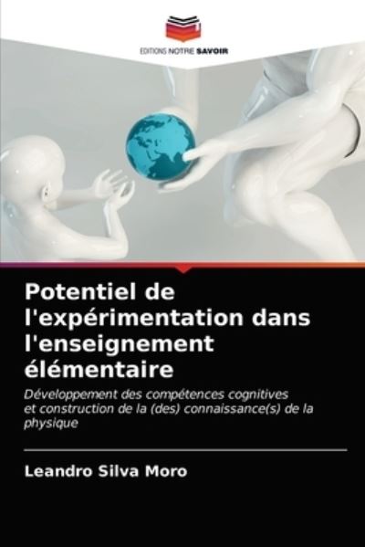 Potentiel de l'experimentation dans l'enseignement elementaire - Leandro Silva Moro - Books - Editions Notre Savoir - 9786203520088 - March 22, 2021