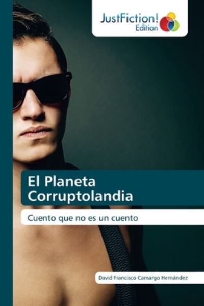 Cover for David Francisco Camargo Hernandez · El Planeta Corruptolandia (Paperback Book) (2021)