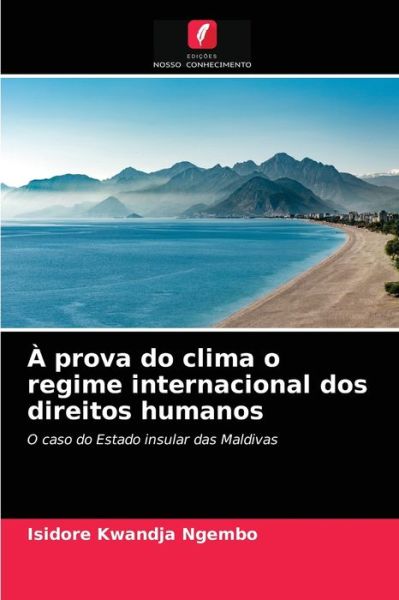 Cover for Isidore Kwandja Ngembo · A prova do clima o regime internacional dos direitos humanos (Paperback Book) (2021)