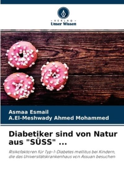 Cover for Asmaa Esmail · Diabetiker sind von Natur aus SUESS ... (Paperback Bog) (2021)