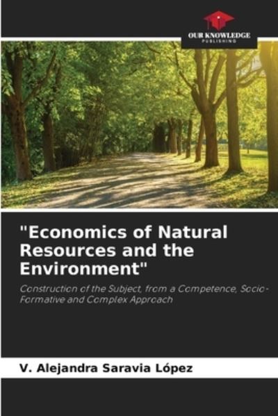 Economics of Natural Resources and the Environment - V Alejandra Saravia Lopez - Books - Our Knowledge Publishing - 9786204101088 - September 24, 2021