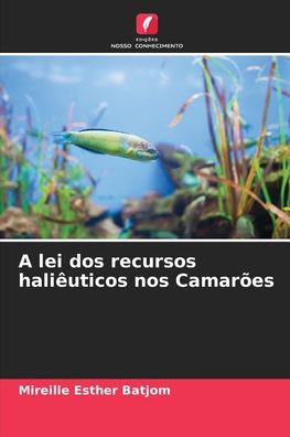 Cover for Mireille Esther Batjom · A lei dos recursos halieuticos nos Camaroes (Paperback Book) (2021)
