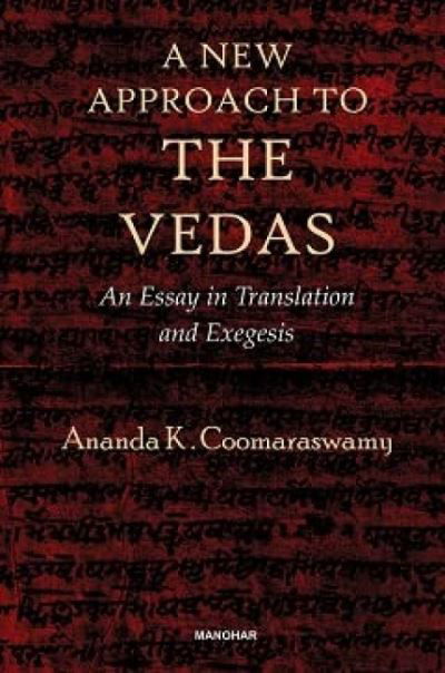 Cover for Ananda K. Coomaraswamy · A New Approach to the Vedas: An Essay in Translation and Exegesis (Inbunden Bok) (2023)